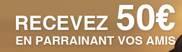 RECEVEZ 50 € EN PARRAINANT VOS AMIS